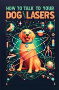 How to Talk to Your Dog About Lasers