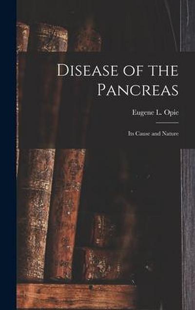 Disease of the Pancreas: Its Cause and Nature
