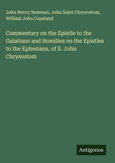Commentary on the Epistle to the Galatians and Homilies on the Epistles to the Ephesians, of S. John Chrysostom