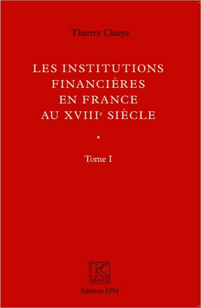 Institutions financieres en France au XVIIIe siecle (Ouvrage en deux volumes)