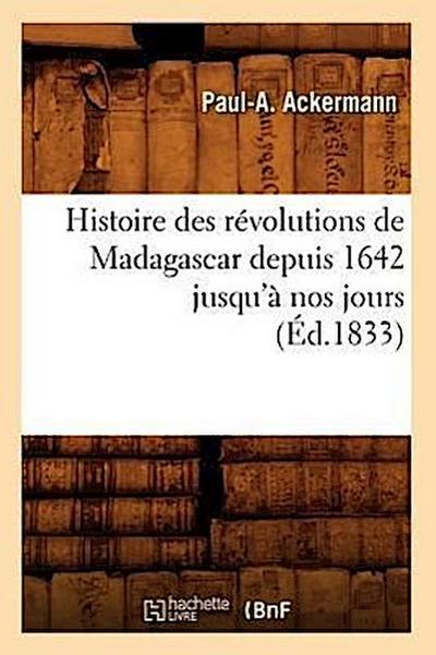 Histoire Des Révolutions de Madagascar Depuis 1642 Jusqu’à Nos Jours (Éd.1833)