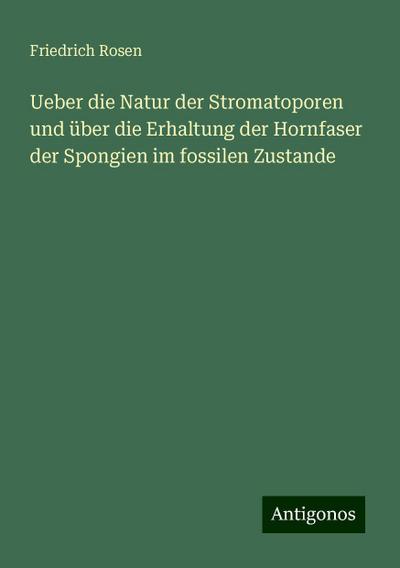 Ueber die Natur der Stromatoporen und über die Erhaltung der Hornfaser der Spongien im fossilen Zustande