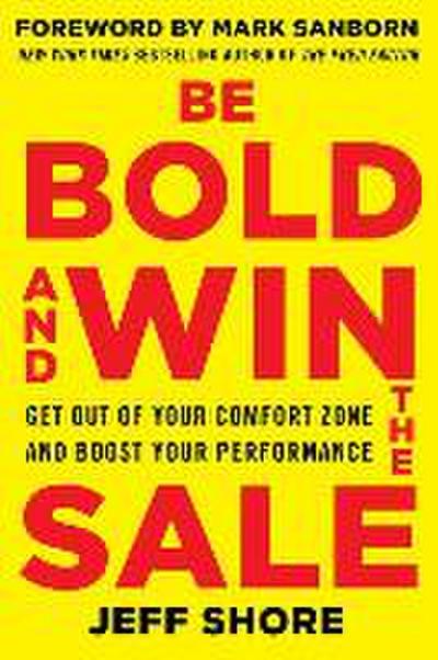 Be Bold and Win the Sale: Get Out of Your Comfort Zone and Boost Your Performance