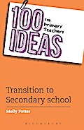 100 Ideas for Primary Teachers: Transition to Secondary School