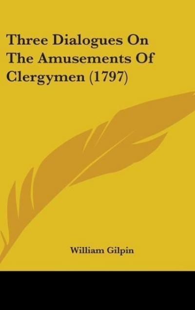 Three Dialogues On The Amusements Of Clergymen (1797)
