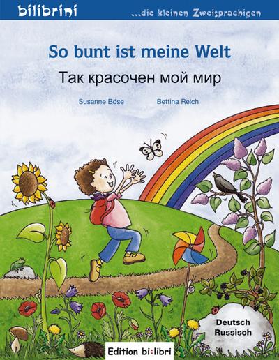 So bunt ist meine Welt: Так красочен мой мир / Kinderbuch Deutsch-Russisch