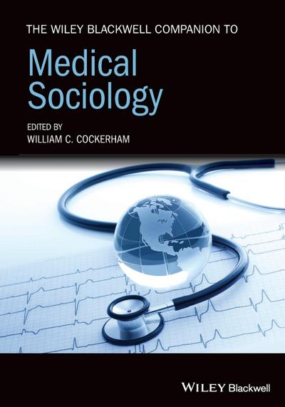 The Wiley Blackwell Companion to Medical Sociology