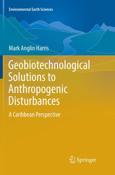Geobiotechnological Solutions to Anthropogenic Disturbances
