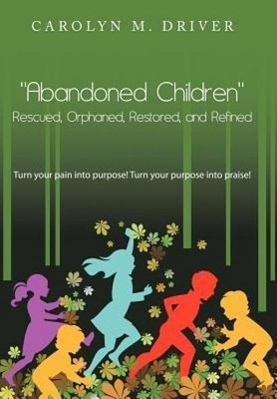 Abandoned Children Rescued, Orphaned, Restored, and Refined.
