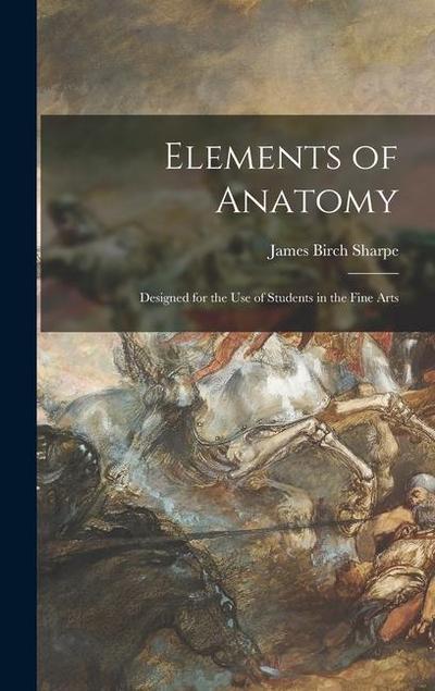 Elements of Anatomy: Designed for the Use of Students in the Fine Arts