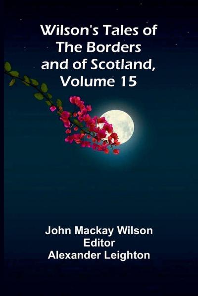 Wilson’s Tales of the Borders and of Scotland, Volume 15