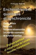 Enchevêtrement quantique et synchronicité. Champs de force. Non-localité. Perceptions extrasensorielles. Les propriétés surprenantes de la physique quantique.