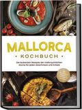 Mallorca Kochbuch: Die leckersten Rezepte der mall