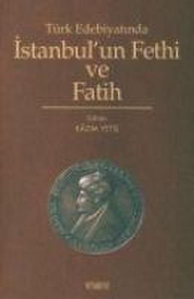 Türk Edebiyatinda Istanbulun Fethi Ve Fatih