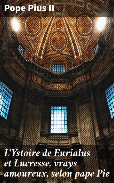 L’Ystoire de Eurialus et Lucresse, vrays amoureux, selon pape Pie
