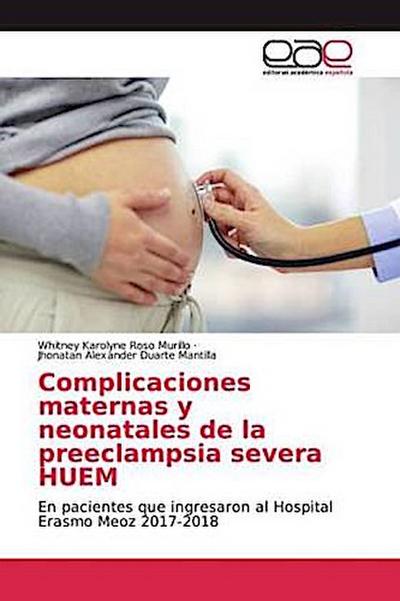Complicaciones maternas y neonatales de la preeclampsia severa HUEM