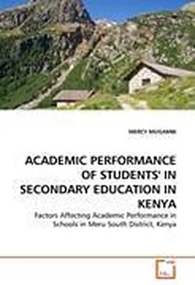 ACADEMIC PERFORMANCE OF STUDENTS’ IN SECONDARY EDUCATION IN KENYA