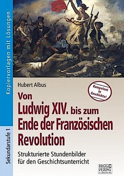 Von Ludwig XIV bis zum Ende der Französischen Revolution