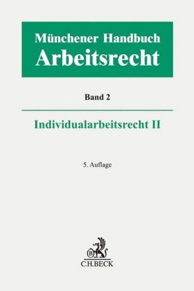 Münchener Handbuch zum Arbeitsrecht  Bd. 2: Individualarbeitsrecht II