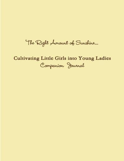 The Right Amount of Sunshine...Cultivating Little Girls into Young Ladies Companion  Journal