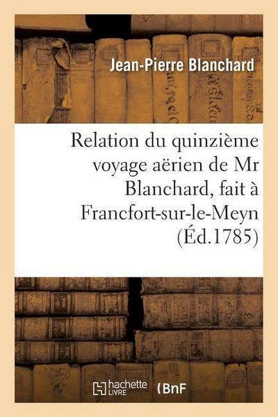 Relation Du Quinzième Voyage Aërien, Fait À Francfort-Sur-Le-Meyn, Le 3 Octobre 1785, Dédié