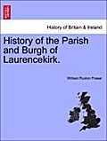 History of the Parish and Burgh of Laurencekirk. - William Ruxton Fraser
