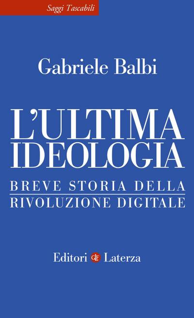 L’ ultima ideologia. Breve storia della rivoluzione digitale