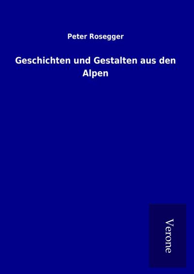 Geschichten und Gestalten aus den Alpen