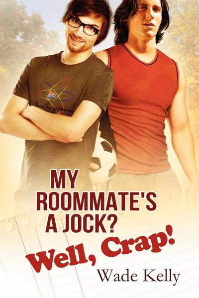My Roommate’s a Jock? Well, Crap!