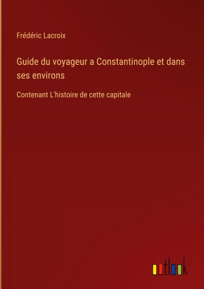 Guide du voyageur a Constantinople et dans ses environs