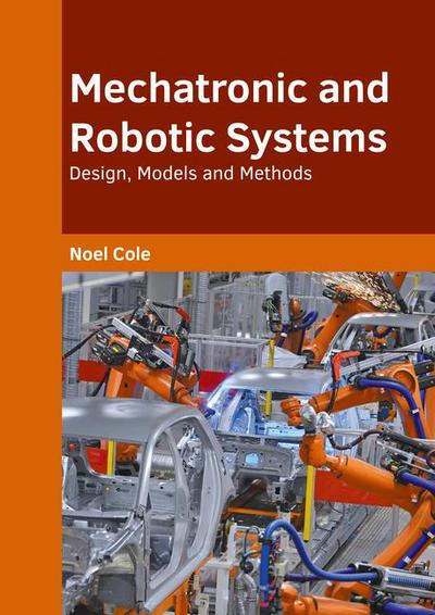 Mechatronic and Robotic Systems: Design, Models and Methods