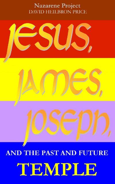 JESUS, JAMES, JOSEPH, and the past and future Temple