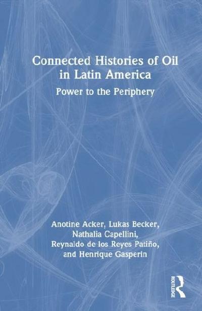 Connected Histories of Oil in Latin America
