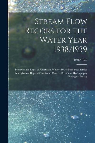 Stream Flow Recors for the Water Year 1938/1939; 1938/1939