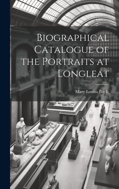 Biographical Catalogue of the Portraits at Longleat