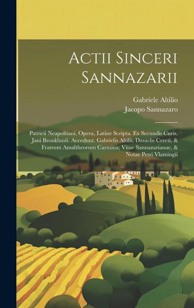 Actii Sinceri Sannazarii: Patrieii Neapolitani, Opera, Latine Scripta. Ex Secundis Curis. Jani Broukhusii. Accedunt. Gabrielis Altilii, Danielis