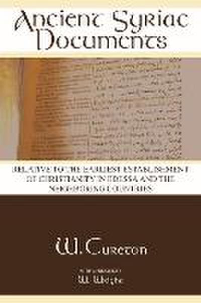 Ancient Syriac Documents: Relative to the Earliest Establishment of Christianity in Edessa and the Neighboring Countries