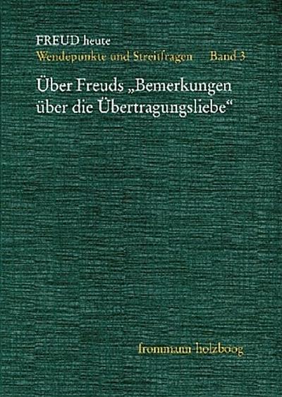 Freud heute Über Freuds ’Bemerkungen über die Übertragungsliebe’