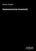 Raetoromanische Grammatik Theodor Gartner Author