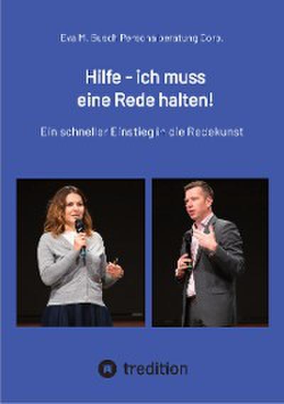 Hilfe - ich muss eine Rede halten! - Die richtige Vorgehensweise in 11 Schritten kompakt erklärt.