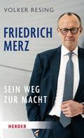 Friedrich Merz - Sein Weg zur Macht