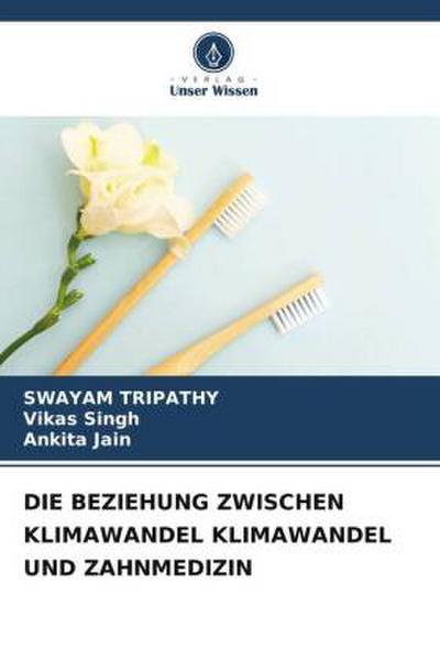 DIE BEZIEHUNG ZWISCHEN KLIMAWANDEL KLIMAWANDEL UND ZAHNMEDIZIN