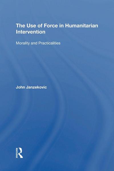 The Use of Force in Humanitarian Intervention