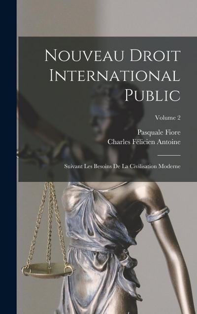 Nouveau Droit International Public: Suivant Les Besoins De La Civilisation Moderne; Volume 2