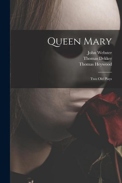 Queen Mary: Two Old Plays