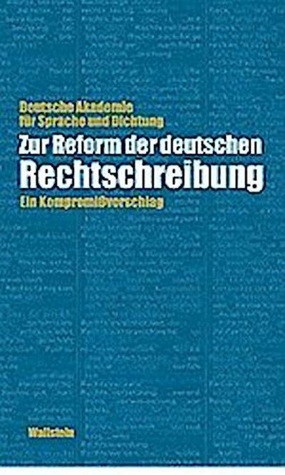 Zur Reform der deutschen Rechtschreibung. Ein Kompromißvorschlag - Deutsche Akademie f. Sprache u. Dichtung