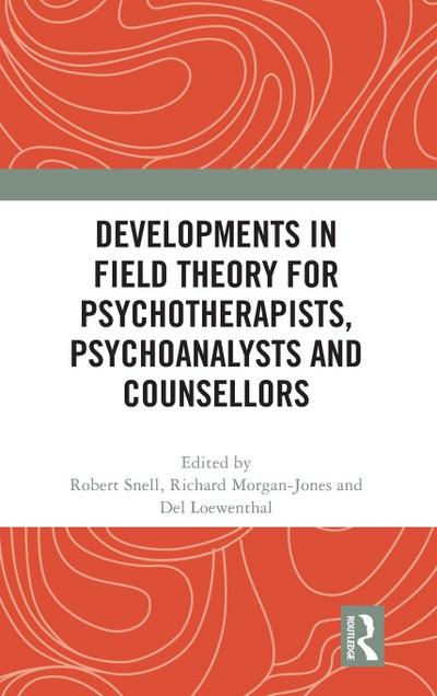 Developments in Field Theory for Psychotherapists, Psychoanalysts and Counsellors
