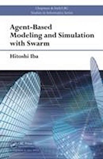 Iba, H: Agent-Based Modeling and Simulation with Swarm