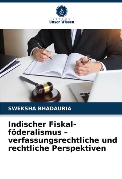 Indischer Fiskal-föderalismus - verfassungsrechtliche und rechtliche Perspektiven