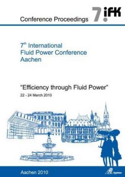 7th International Fluid Power Conference Aachen - Efficiency through Fluid Power, Conference Proceedings, Vol. 3, 4 Pts.